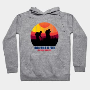 I WILL WALK BY FAITH Hoodie